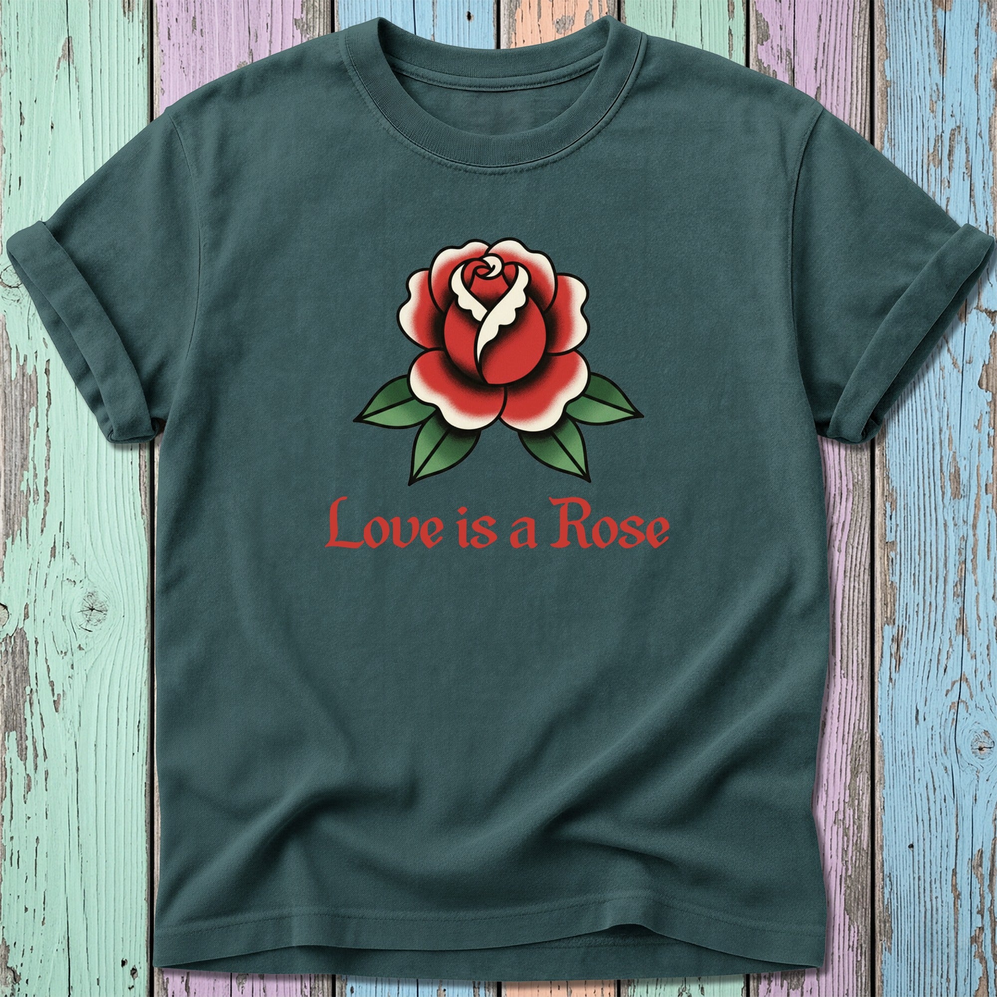 Dark green t-shirt with a red rose and "Love is a Rose" text.